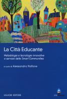 La città educante. Metodologie e tecnologie innovative a servizio delle Smart Communities edito da Liguori