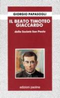 Il Beato Timoteo Giaccardo di Giorgio Papàsogli edito da San Paolo Edizioni