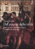 Del piacere della virtù. Paolo Veronese, Alessandro Magno e il patriziato veneziano. Ediz. illustrata di Claudia Terribile edito da Marsilio