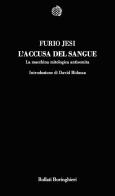 L' accusa del sangue. La macchina mitologica antisemita di Furio Jesi edito da Bollati Boringhieri