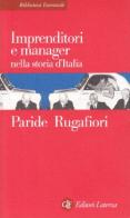 Imprenditori e manager nella storia d'Italia di Paride Rugafiori edito da Laterza