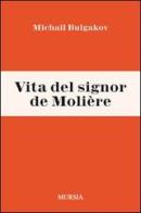 Vita del signor de Molière di Michail Bulgakov edito da Ugo Mursia Editore