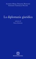 La diplomazia giuridica di Giovanni Tartaglia Polcini, Alfredo Maria Durante Mangoni edito da Edizioni Scientifiche Italiane