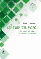 L'energia del sacro. Lo sport tra i popoli di interesse etnologico di Marco Martini edito da Aracne