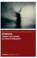 Streghe. «Siano vive messe al foco et brusate» di Andreina Franco-Loiri Locatelli edito da Mimesis