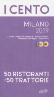 I cento Milano 2019. 50 ristoranti + 50 trattorie di Carlo Lodovico Cappelletti, Gaia Corazzari, Alessandro Pellegri edito da EDT