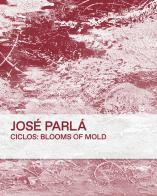 Ciclos: blooms of mold di José Parlá edito da Damiani