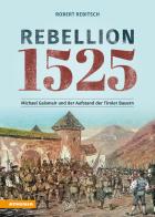 Rebellion 1525. Michael Gaismair und der Aufstand der Tiroler Bauern di Robert Rebitsch edito da Athesia