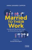 Married to their work. Family and business clash as evolutionary agent di Anna Zanardi Cappon edito da Edizioni LSWR