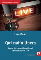 Qui radio libera. Appunti e racconti degli anni che sconvolsero l'FM di Enzo Mauri edito da Armando Editore