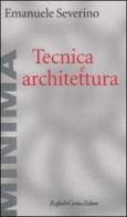 Tecnica e architettura di Emanuele Severino edito da Raffaello Cortina Editore