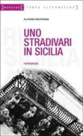 Uno Stradivari in Sicilia di Alfonso Marchese edito da Stampa Alternativa
