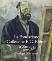 La Fondazione Collezione E. G. Bührle a Zurigo. Catalogo delle opere vol.3 di Lukas Gloor, Marco Goldin edito da Silvana