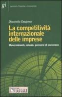 La competitività internazionale delle imprese. Determinanti, misure, percorsi di successo di Donatella Depperu edito da Il Sole 24 Ore