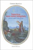 America: una rotta templare. Sentieri segreti della storia di Umberto Bartocci edito da Edizioni della Lisca