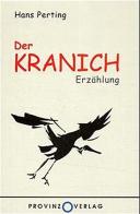 Kranich. Erzählung (Der) di Hans Perting edito da Provinz Verlag