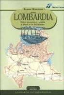 Lombardia. Dieci escursioni scelte a piedi e in bicicletta di Albano Marcarini edito da Leonardo International