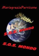 S.O.S. Mondo di Mariagrazia Perricone edito da Youcanprint