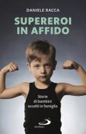 Supereroi in affido. Storie di bambini accolti in famiglia di Daniele Racca edito da San Paolo Edizioni