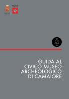 Guida al Civico Museo Archeologico di Camaiore. Nuova ediz. edito da Civico Museo Archeologico Camaiore