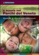 A scuola nei parchi del Veneto. Manuale di educazione ambientale edito da Lunargento