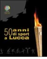 50 anni di sport a Lucca edito da Living (Lucca)