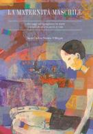 La maternità maschile e altri saggi sull'uguaglianza tra donne e uomini da un altro punto di vista. Ediz. multilingue di Juan Carlos Suárez Villegas edito da Il Sextante