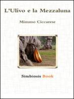 L' ulivo e la mezzaluna di Mimmo Ciccarese edito da Simbiosis Book