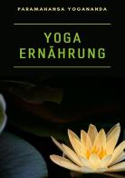 Yoga ernährung di Yogananda Paramahansa edito da Alemar