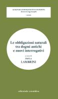 Le obbligazioni naturali tra dogmi antichi e nuovi interrogativi edito da Editoriale Scientifica