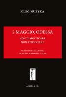 2 maggio, Odessa. Non dimenticare, non perdonare di Oleg Muzyka edito da Agorà & Co. (Lugano)