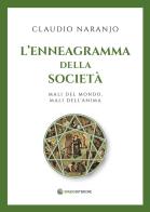 L' enneagramma della società. Mali del mondo, mali dell'anima di Claudio Naranjo edito da Spazio Interiore