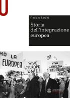 Storia dell'integrazione europea di Giuliana Laschi edito da Le Monnier Università