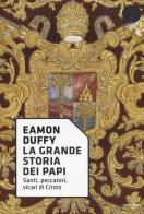 La grande storia dei papi. Santi, peccatori, vicari di Cristo di Eamon Duffy edito da Mondadori