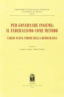 Per governare insieme: il federalismo come metodo. Verso nuove forme della democrazia edito da CEDAM