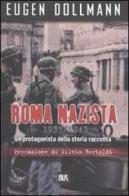 Roma nazista: 1933-1943. Un protagonista della storia racconta di Eugen Dollmann edito da Rizzoli