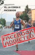 Io, la corsa e Facebook. Una storia di ordinario disagio dal mondo social-running di Carlo Esposito edito da Gruppo Albatros Il Filo