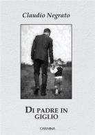Di padre in giglio di Claudio Negrato edito da Le Mezzelane Casa Editrice