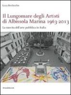 Il lungomare degli artisti di Albissola Marina 1963-2013. La nascita dell'arte pubblica in Italia edito da Silvana