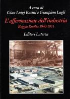 L' Affermazione dell'industria. Reggio Emilia (1940-1973) di Gianluigi Basini, Giampiero Lugli edito da Laterza