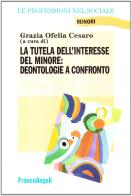 La tutela dell'interesse del minore: deontologie a confronto edito da Franco Angeli
