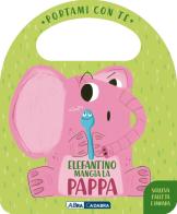 Elefantino mangia la pappa. Portami con te. Ediz. a colori di Esther Burgueño edito da ABraCadabra