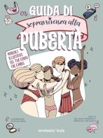 Guida di sopravvivenza alla pubertà di Giulia Marchesi, Francesca Palazzetti edito da White Star