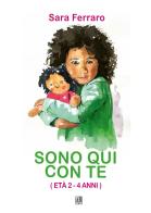 Sono qui con te. Età 2 - 4 anni. Ediz. a colori di Sara Ferraro edito da Abrabooks