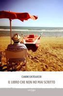 Il libro che non ho mai scritto di Claudio Castelluccio edito da Vertigo