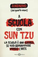 A scuola con Sun Tzu di Anonimo del quarto anno edito da Salani