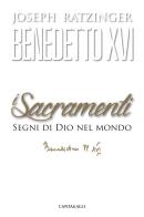 I sacramenti. Segni di Dio nel mondo di Benedetto XVI (Joseph Ratzinger) edito da Cantagalli