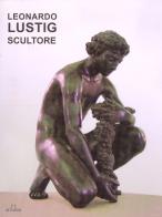 Leonardo Lusting scultore edito da De Ferrari
