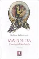 Matolda. Una storia longobarda di Barbara Debernardi edito da Lindau