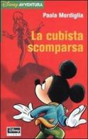 La cubista scomparsa di Paola Mordiglia edito da Walt Disney Company Italia